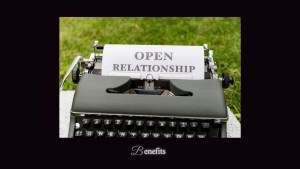 Open relationship and ethical non monogamy benefits