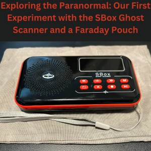 Exploring the Paranormal: Our First Experiment with the SBox Ghost Scanner and a Faraday Pouch