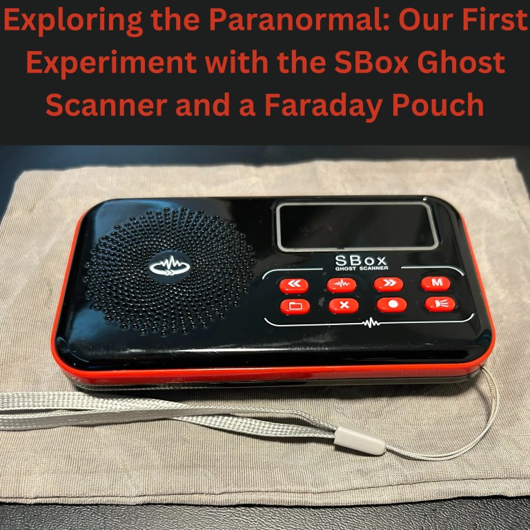 Exploring the paranormal: our first experiment with the sbox ghost scanner and a faraday pouch